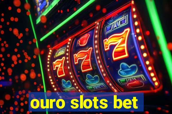 ouro slots bet